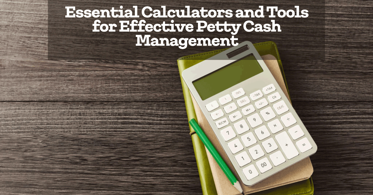 calculators and tools for effective petty cash management